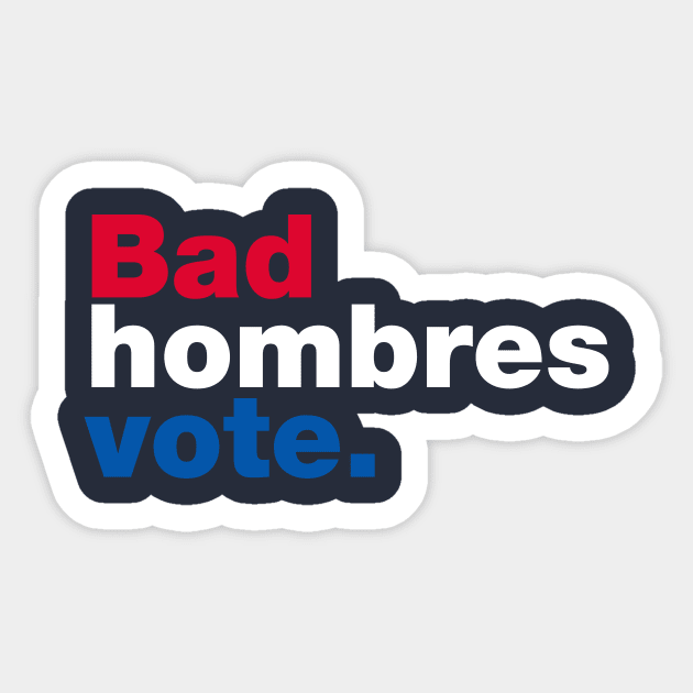 Bad Hombres Vote Sticker by fishbiscuit